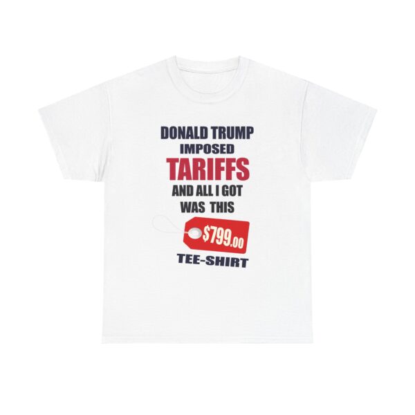 Trump Tariff T-Shirt - ($799 shirt for just $17.99) - Image 9