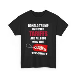 Trump Tariff T-Shirt - ($799 shirt for just $17.99)