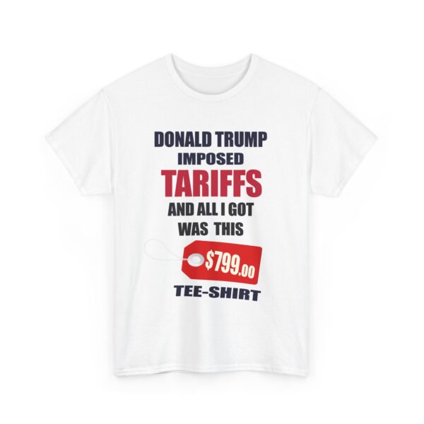 Trump Tariff T-Shirt - ($799 shirt for just $17.99) - Image 11
