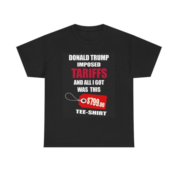 Trump Tariff T-Shirt - ($799 shirt for just $17.99) - Image 4