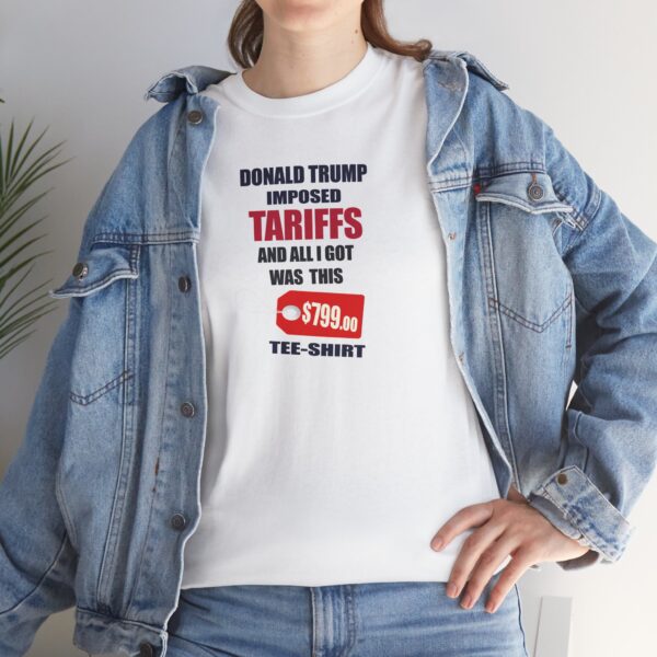 Trump Tariff T-Shirt - ($799 shirt for just $17.99) - Image 5