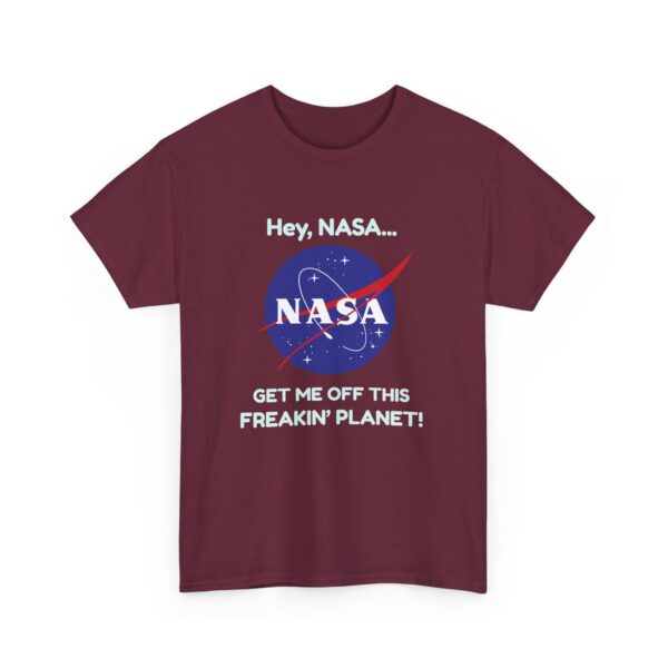 Copy of "Hey, NASA... Get Me Off This Freakin' Planet" T-Shirt - Image 5
