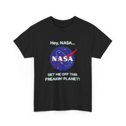 Copy of "Hey, NASA... Get Me Off This Freakin' Planet" T-Shirt