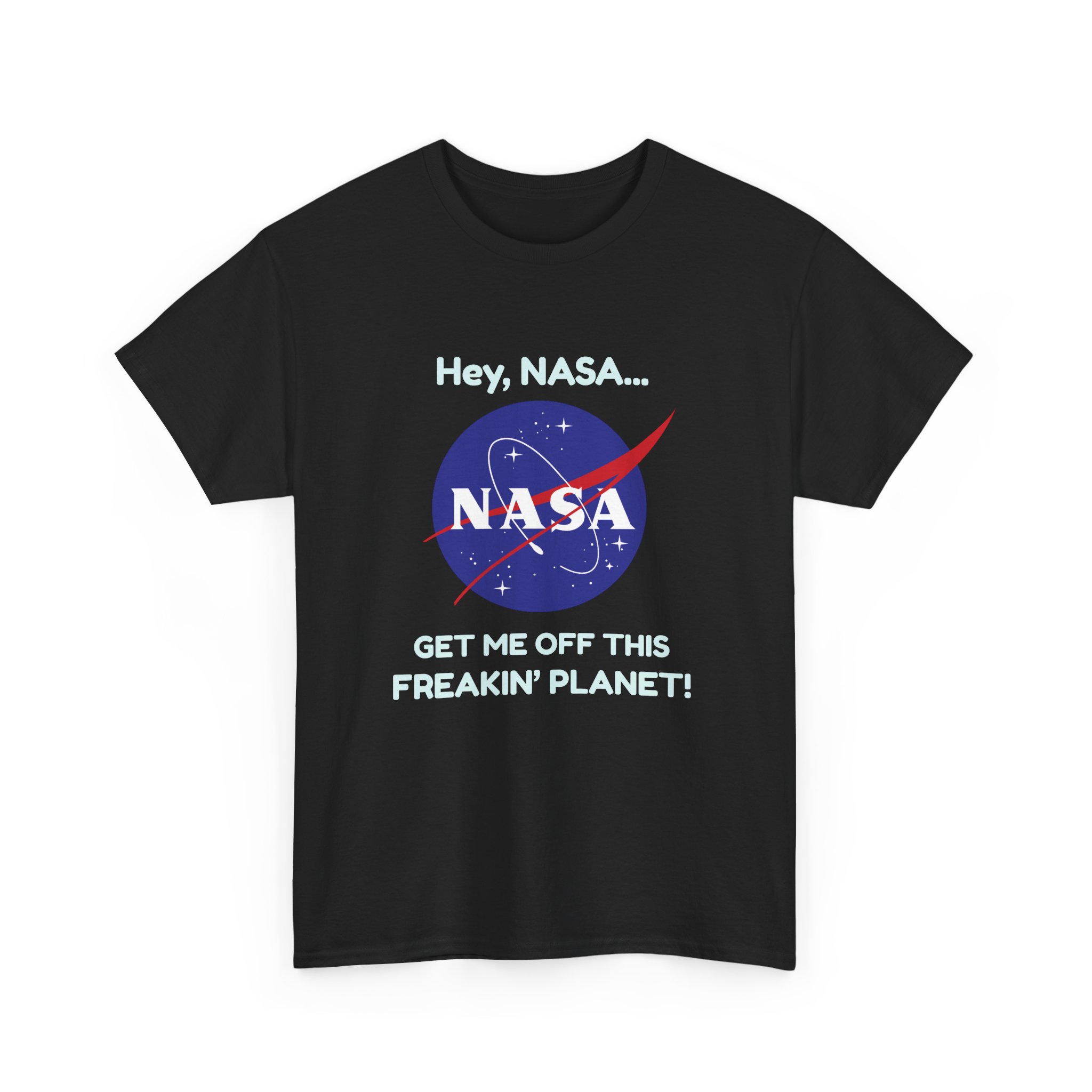Copy of “Hey, NASA… Get Me Off This Freakin’ Planet” T-Shirt