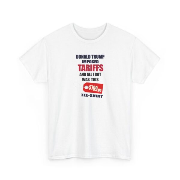 Trump Tariff T-Shirt - ($799 shirt for just $17.99) - Image 4