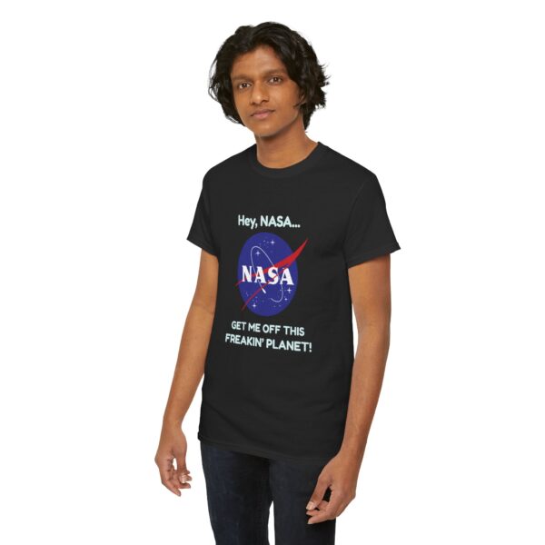 Copy of "Hey, NASA... Get Me Off This Freakin' Planet" T-Shirt - Image 3