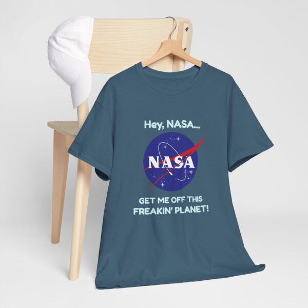 Copy of "Hey, NASA... Get Me Off This Freakin' Planet" T-Shirt - Image 12