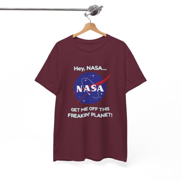 Copy of "Hey, NASA... Get Me Off This Freakin' Planet" T-Shirt - Image 7