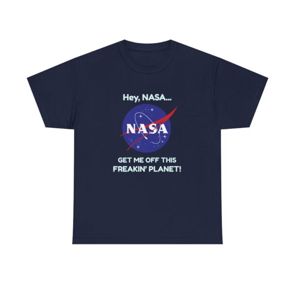 Copy of "Hey, NASA... Get Me Off This Freakin' Planet" T-Shirt - Image 10