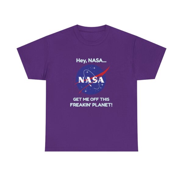 Copy of "Hey, NASA... Get Me Off This Freakin' Planet" T-Shirt - Image 11