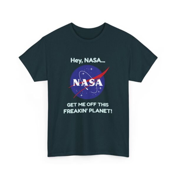 Copy of "Hey, NASA... Get Me Off This Freakin' Planet" T-Shirt - Image 8